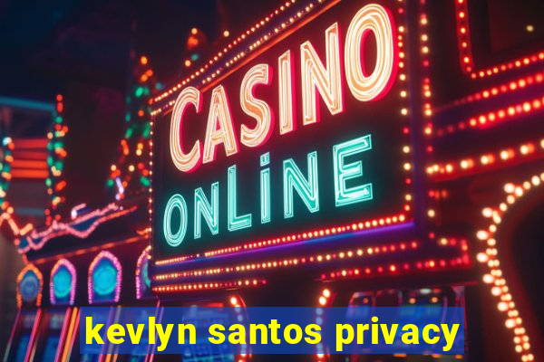 kevlyn santos privacy